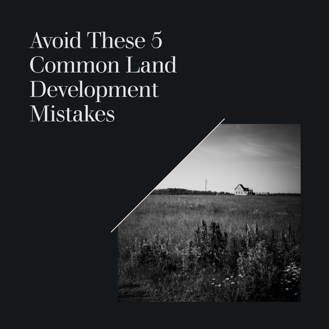 5 Common Mistakes Landowners Make When Trying to Develop - And How to Avoid Them