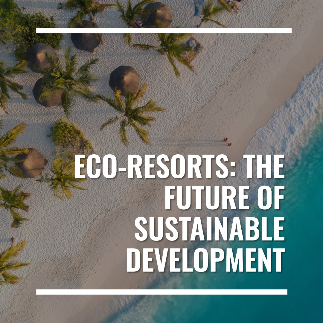 Eco-Resorts: The Future of Sustainable Development and How to Get It Right