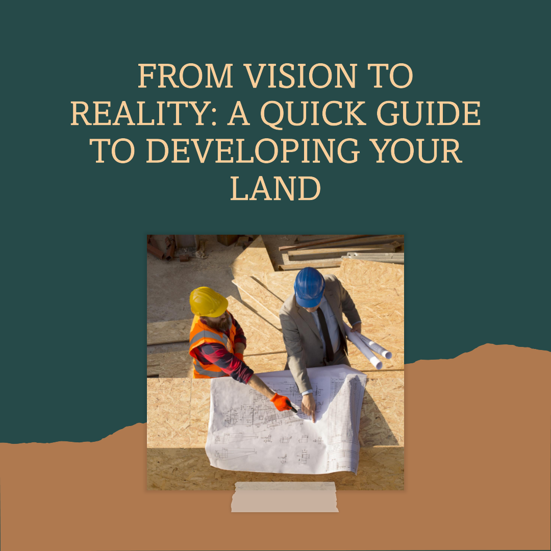 From Vision to Reality: A Quick Guide to Developing Your Land Successfully