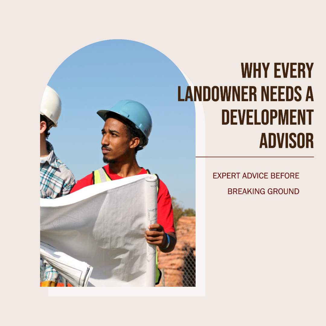 Why Every Landowner Needs a Development Advisor Before Breaking Ground