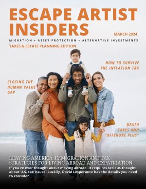 Escape Artist Insiders Magazine: Inside March 2024’s “Taxes and Estate Planning” Edition Escape Artist Insiders Magazine: Inside March 2024’s “Taxes and Estate Planning” Edition